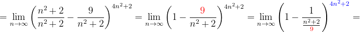 \dpi{120} =\lim_{n \to \infty }\left ( \frac{n^{2}+2}{n^{2}+2} -\frac{9}{n^{2}+2}\right )^{4n^{2}+2}=\lim_{n \to \infty }\left ( 1-\frac{{\color{Red} 9}}{n^{2}+2}\right )^{4n^{2}+2}=\lim_{n \to \infty }\left ( 1-\frac{1}{\frac{n^{2}+2}{{\color{Red} 9}}} \right )^{{\color{Blue} 4n^{2}+2}}=